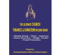 The Ultimate Church Finance & Donation Records Book: All-in-One Logbook for Weekly Giving, Tithes, Offerings, Expense, Pledge Tracking, Project-Cost ... Directory, Fraud Prevention Checklist + FAQ