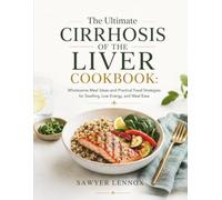 The Ultimate Cirrhosis of The Liver Cookbook: Wholesome Meal Ideas and Practical Food Strategies for Swelling, Low Energy, and Meal Ease