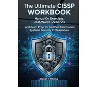 The Ultimate CISSP Workbook: Hands-On Exercises, Real-World Scenarios, and Exam Prep for Certified Information Systems Security Professionals
