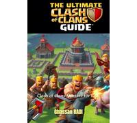 The Ultimate Clash of Clans Guide: Clash of Clans Mastery for Kids: Learn How to Build, Battle, and Dominate in the World of Clash of Clans: Tips, Tricks, and Winning Strategies