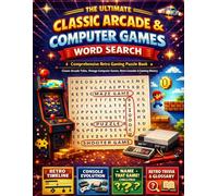 The Ultimate Classic Arcade & Computer Games Word Search: A Comprehensive Retro Gaming Puzzle Book with Iconic Arcade Titles, Vintage Computer Games, Consoles, Characters, and Gaming History