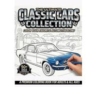 The Ultimate Classic Cars Collection: Color Your Favorite Automotive Icons