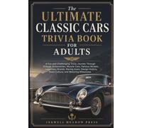 The Ultimate Classic Cars Trivia Book For Adults: A Fun and Challenging Trivia Journey Through Vintage Automobiles, Muscle Cars, Famous Models, ... (The Ultimate Trivia Book For Adults Series)