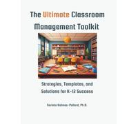 The Ultimate Classroom Management Toolkit: Strategies, Templates, and Solutions for K-12 Success (The Ultimate Educator Toolkit Series)