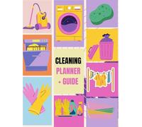 The Ultimate Cleaning Planner and Guide.: Simple Daily and Weekly Routines, Monthly Deep Cleaning Plans, and Family Chore Charts for an Organized Home.