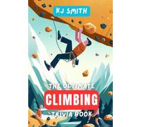 The Ultimate Climbing Trivia Book (The Ultimate Sports Trivia Books)