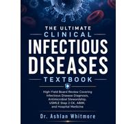 The Ultimate Clinical Infectious Diseases Text book: High-Yield Board Review Covering Infectious Disease Diagnosis, Antimicrobial Stewardship, ... USMLE Step 2 CK, ABIM, and Hospital Medicine