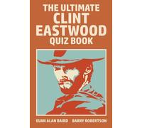 The Ultimate Clint Eastwood Quiz Book: for those who have yet to know their limitations!