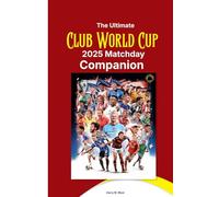 The Ultimate Club World Cup 2025 Matchday Companion
