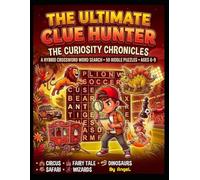 The Ultimate Clue Hunter: The Curiosity Chronicles: Brain Boosting Puzzles for Boys and Girls: An Interactive Clue Hunting Journey Through Fairytales, Circuses, and Prehistoric Worlds