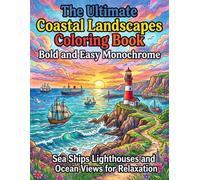 The Ultimate Coastal Landscapes Coloring Book Bold and Easy Monochrome Sea Ships Lighthouses and Ocean Views for Relaxation