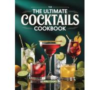 The Ultimate Cocktails Cookbook: Classic and Modern Drinks for Every Occasion (The Ultimate Home Cooking Series)