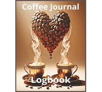 The Ultimate Coffee Journal: Logbook for Baristas & Home Brewers | 110 Pages | 8.5 x 11 Inches | Track Roast, Brew Method, Flavor Notes & More