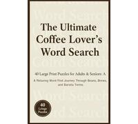 The Ultimate Coffee Lover’s Word Search: 40 Large Print Puzzles for Adults & Seniors: A Relaxing Word Find Journey Through Beans, Brews, and Barista Terms.