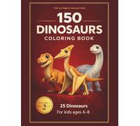 The Ultimate Collection: 150 Dinosaurs Coloring Book - Volume 2 for Kids Ages 4-8