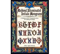 The Ultimate Collection of Medieval Initials Monograms:: 815 Black & White Illuminated Letters for Your Creative Projects