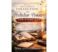 The Ultimate Collection of Protection Prayers for Every Day: Daily Prayers for Spiritual Protection, Faith in Uncertain Times, Strength Through God’s ... Season of Life (Divine Protection Series)
