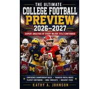 THE ULTIMATE COLLEGE FOOTBALL PREVIEW 2026-2027: EXPERT ANALYSIS OF EVERY MAJOR TITLE CONTENDER: Conference Championship Races , Transfer Portal Moves ... Contenders , Bowl Forecasts ,Breakout Stars
