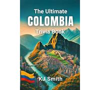 The Ultimate Colombia Trivia Book (The Ultimate Trivia Books - Around the World Edition)