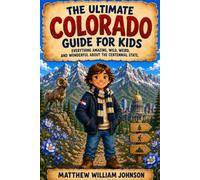 The Ultimate Colorado Guide for Kids: Everything Amazing, Wild, Weird, and Wonderful About the Centennial State (Ultimate State Guides for Kids)