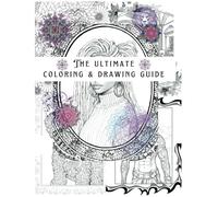 The ultimate coloring and drawing guide: Unleash your imagination through art