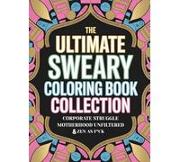 The Ultimate Coloring Book Collection: 3 Books in 1: 120+ Stress Relief Designs for Corporate Life, Motherhood Chaos, and Finding Your Inner Zen - Premium Hardcover Edition