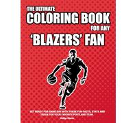 The Ultimate Coloring Book for any Blazers Fan.: Get ready for game day with these fun facts, stats and trivia for your favorite Portland team.