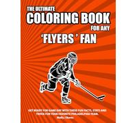 The Ultimate Coloring Book for any Flyers Fan.: Get ready for game day with these fun facts, stats and trivia for your favorite Philadelphia team. (Ice Hockey)
