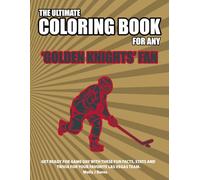 The Ultimate Coloring Book for any Golden Knights Fan.: Get ready for game day with these fun facts, stats and trivia for your favorite Las Vegas team. (Ice Hockey)