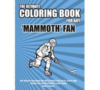 The Ultimate Coloring Book for any 'Mammoth' Fan.: Get ready for game day with these fun facts, stats and trivia for your favorite Utah team. (Ice Hockey)