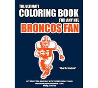 The Ultimate Coloring Book for any NFL Broncos Fan.: Get ready for game day with these fun facts and trivia for your favorite team. (NFL Team Coloring In Books)