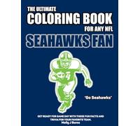 The Ultimate Coloring Book for any NFL Seahawks Fan.: Get ready for game day with these fun facts and trivia for your favorite team. (NFL Team Coloring In Books)
