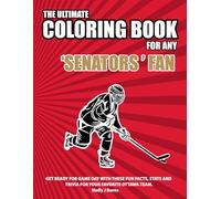 The Ultimate Coloring Book for any Senators Fan.: Get ready for game day with these fun facts, stats and trivia for your favorite Ottawa team. (Ice Hockey)