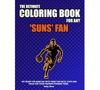 The Ultimate Coloring Book for any Suns Fan.: Get ready for game day with these fun facts, stats and trivia for your favorite Phoenix team.