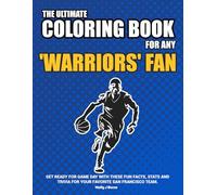 The Ultimate Coloring Book for any Warriors Fan.: Get ready for game day with these fun facts, stats and trivia for your favorite San Francisco team.
