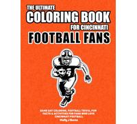 The Ultimate Coloring Book For Cincinnati Football Fans.: Game day coloring, football trivia, fun facts and activities for fans who love Cincinnati football. (NFL Team Coloring In Books)