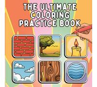 The Ultimate Coloring Practice Book: Exploring Patterns and Techniques for Artistic Expression and Creative Growth