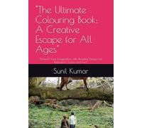 "The Ultimate Colouring Book: A Creative Escape for All Ages": "Unleash Your Imagination with Beautiful Designs for Relaxation, Focus, and Fun!"