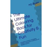 The Ultimate Colouring Book for Creativity & Fun: A Delightful Collection of Engaging Designs for Relaxation, Mindfulness, and Endless Creativity