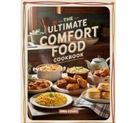 The Ultimate Comfort Food Cookbook: Simple Meals That Feel Like Home (The Ultimate Home Cooking Series)