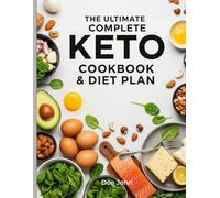 The Ultimate Complete Keto Cookbook & Diet Plan: Simple, Delicious Low-Carb Recipes with 30-Day Meal Plans for Rapid Keto Success