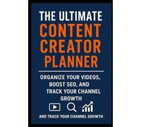 The Ultimate Content Creator Planner: Organize Your Videos, Boost SEO, and Track Your Channel Growth