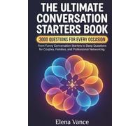 The Ultimate Conversation Starters Book: 3000 Questions for Every Occasion: From Funny Conversation Starters to Deep Questions for Couples, Families, and Professional Networking.