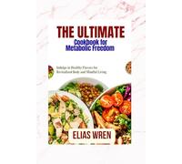 The Ultimate Cookbook for Metabolic Freedom: Indulge in Healthy Flavors for Revitalized Body and Mindful Living