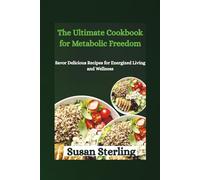 The Ultimate Cookbook for Metabolic Freedom: Savor Delicious Recipes for Energized Living and Wellness