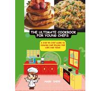 THE ULTIMATE COOKBOOK FOR YOUNG CHEFS: A STEP BY STEP GUIDE TO COOKING AND BAKING FOR KIDS AND TEENS (The young chefs cookbook series)