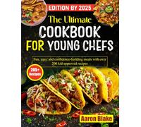 The Ultimate Cookbook for Young Chefs: Fun, easy, and confidence-building meals with over 200 kid-approved recipes