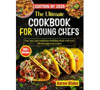 The Ultimate Cookbook for Young Chefs: Fun, easy, and confidence-building meals with over 200 kid-approved recipes