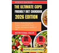 THE ULTIMATE COPD FRIENDLY DIET COOKBOOK: Science-Backed Recipes to Support Lung Health, Boost Energy, and Improve Quality of Life