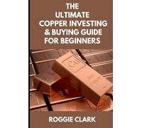 The Ultimate Copper Investing & Buying Guide For Beginners: Learn How to Invest in Precious Metals Like Copper Bullion to Protect Your Wealth
